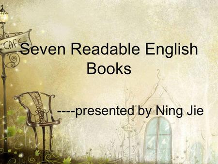 Seven Readable English Books ----presented by Ning Jie.