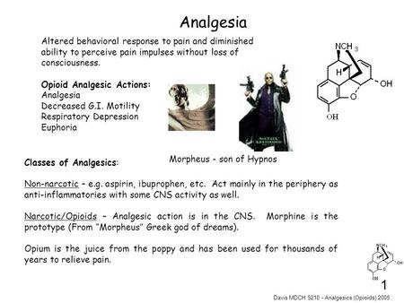 Davis MDCH 5210 - Analgesics (Opioids) 2005 1 Altered behavioral response to pain and diminished ability to perceive pain impulses without loss of consciousness.