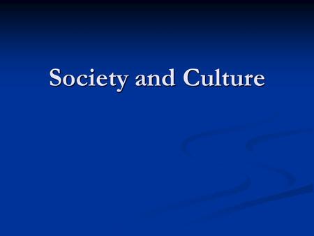 Society and Culture. What is a society? a shared, learned, symbolic system of values, beliefs and attitudes that shapes and influences perception and.