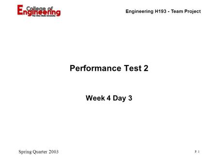 Engineering H193 - Team Project Spring Quarter 2003 P. 1 Performance Test 2 Week 4 Day 3.