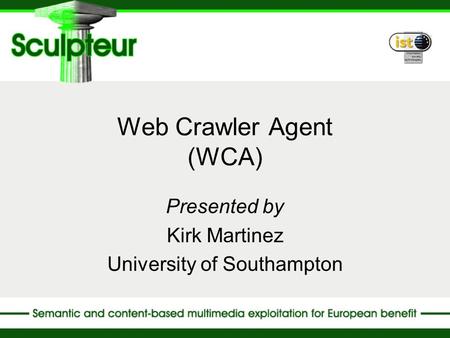 Web Crawler Agent (WCA) Presented by Kirk Martinez University of Southampton.