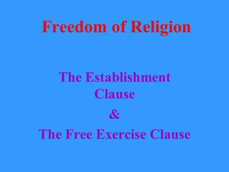 The Establishment Clause & The Free Exercise Clause