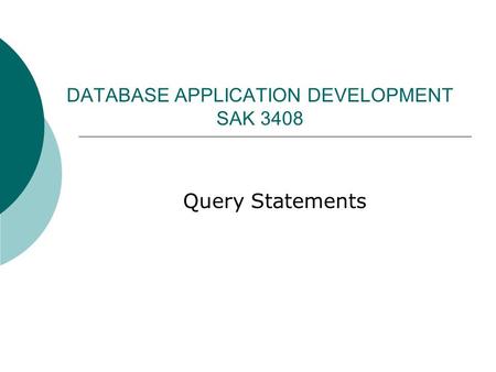 DATABASE APPLICATION DEVELOPMENT SAK 3408 Query Statements.