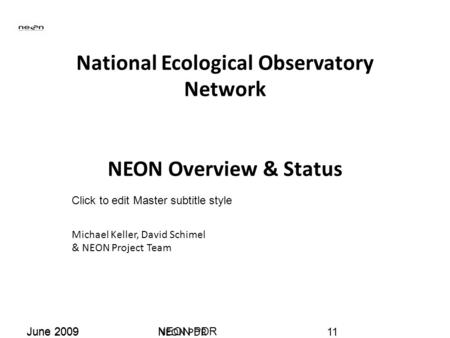 Click to edit Master subtitle style June 2009NEON PDR National Ecological Observatory Network NEON Overview & Status Michael Keller, David Schimel & NEON.