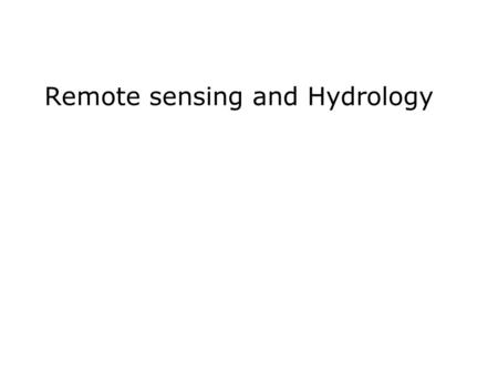 Remote sensing and Hydrology. Remote sensing: -Measuring environmental variables without any direct contact with a target -Measuring strength of electromagnetic.