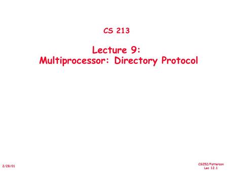 CS252/Patterson Lec 12.1 2/28/01 CS 213 Lecture 9: Multiprocessor: Directory Protocol.