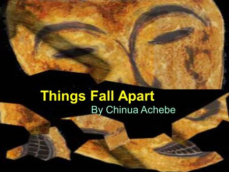 By Chinua Achebe Things Fall Apart. Chinua Achebe (Born in 1930)