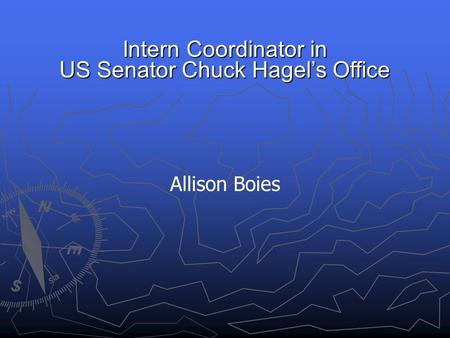 Intern Coordinator in US Senator Chuck Hagel’s Office Allison Boies.