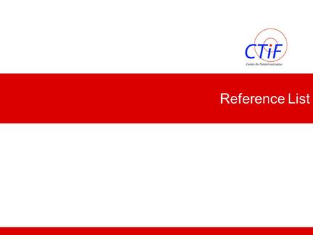 Reference List. Center for TeleInFrastructure 2 Reference List  F.H.P. Fitzek, S. Hendrata, P. Seeling and M. Reisslein. Chapter in Wireless Internet.