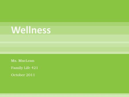 Ms. MacLean Family Life 421 October 2011.  Good health practices which prevent or postpone illness, or decrease their severity.  A way of living each.