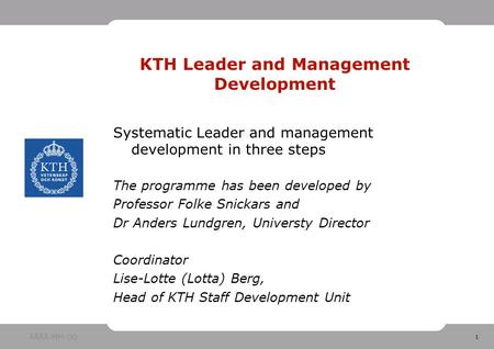 1 Systematic Leader and management development in three steps The programme has been developed by Professor Folke Snickars and Dr Anders Lundgren, Universty.