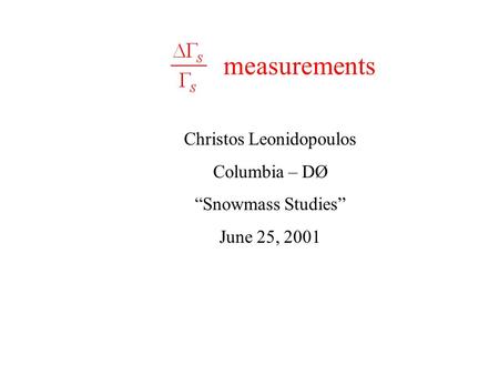 Measurements Christos Leonidopoulos Columbia – DØ “Snowmass Studies” June 25, 2001.