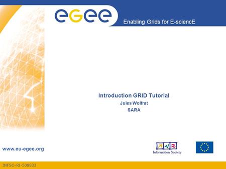 INFSO-RI-508833 Enabling Grids for E-sciencE www.eu-egee.org Introduction to GRID computing Introduction GRID Tutorial Jules Wolfrat SARA.