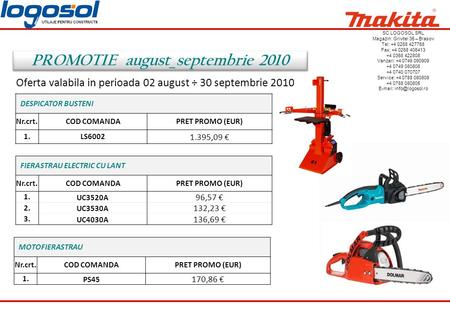 PROMOTIE august_septembrie 2010 DESPICATOR BUSTENI Nr.crt.COD COMANDAPRET PROMO (EUR) 1.LS6002 1.395,09 € FIERASTRAU ELECTRIC CU LANT Nr.crt.COD COMANDAPRET.