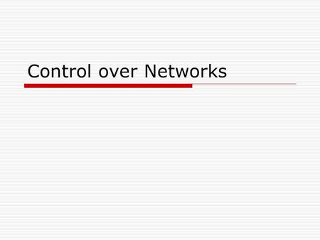 Control over Networks. The Coming Revolution  Electronics advances Moore’s law Computing/memory  Metrology advances MEMS  Communication advances Layered.