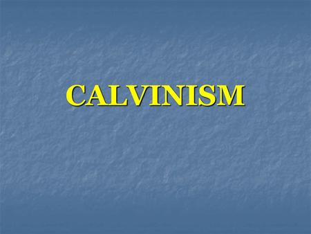 CALVINISM. TULIPTULIPTULIPTULIP otal Depravity nconditional Election imited Atonement rresistible Grace erserverance of Saints.