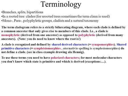 Branches, splits, bipartitions In a rooted tree: clades (for urooted trees sometimes the term clann is used) Mono-, Para-, polyphyletic groups, cladists.