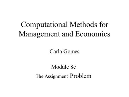 Computational Methods for Management and Economics Carla Gomes