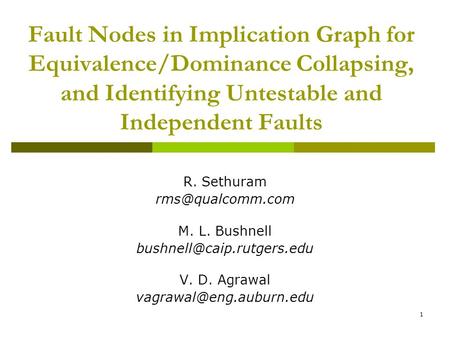 1 Fault Nodes in Implication Graph for Equivalence/Dominance Collapsing, and Identifying Untestable and Independent Faults R. Sethuram