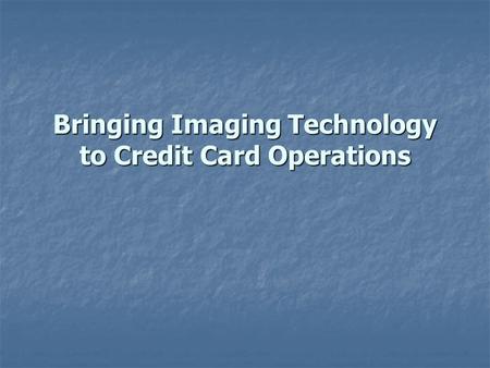 Bringing Imaging Technology to Credit Card Operations.