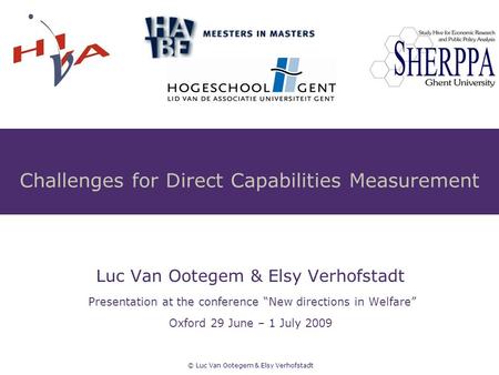 Luc Van Ootegem & Elsy Verhofstadt Presentation at the conference “New directions in Welfare” Oxford 29 June – 1 July 2009 © Luc Van Ootegem & Elsy Verhofstadt.