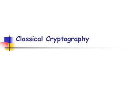 Classical Cryptography. p2. Outline [1] Introduction: Some Simple Cryptosystems The Shift Cipher The Substitution Cipher The Affine Cipher The Vigen è.