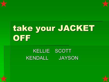 take your JACKET OFF KELLIESCOTT KENDALLJAYSON Final Presentation  Members:  Jayson Nakakura: Chassis Design and Fabrication  Kellie Murakami: Circuitry.