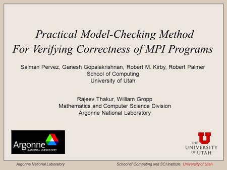 Argonne National Laboratory School of Computing and SCI Institute, University of Utah Practical Model-Checking Method For Verifying Correctness of MPI.