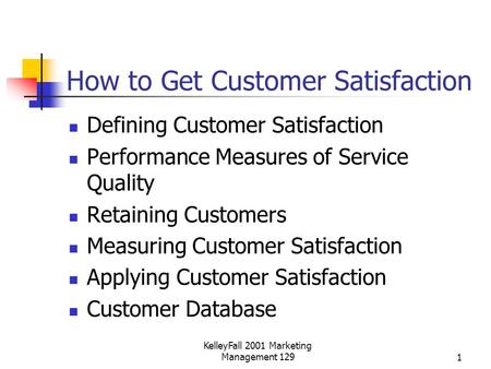 KelleyFall 2001 Marketing Management 1291 How to Get Customer Satisfaction Defining Customer Satisfaction Performance Measures of Service Quality Retaining.