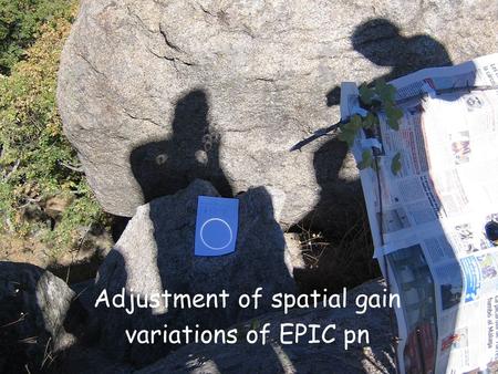 EPIC Calibration Meeting, ESAC K. Dennerl, 2005 October 04 Adjustment of spatial gain variations Adjustment of spatial gain variations of EPIC pn.