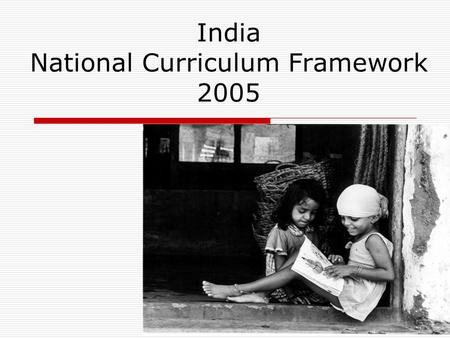 India National Curriculum Framework 2005. The Mandate  Charter of NCERT envisages a special place for designing curriculum.  NCERT expected to review.