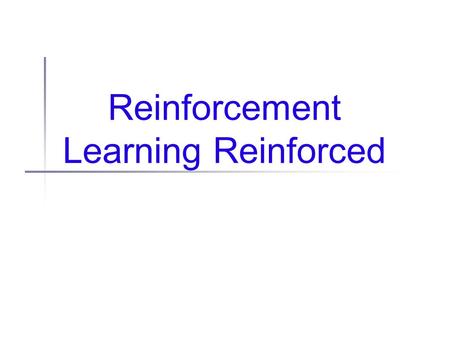 Reinforcement Learning Reinforced. Administrivia I’m out of town next Tues and Wed Class cancelled Apr 4 -- work on projects! No office hrs Apr 4 or 5.