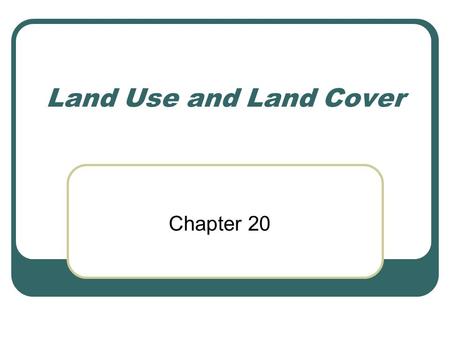 Land Use and Land Cover Chapter 20.