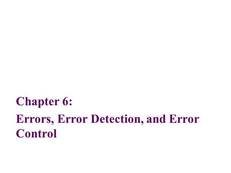 Chapter 6: Errors, Error Detection, and Error Control