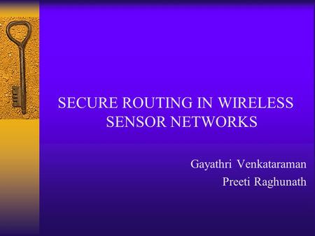 SECURE ROUTING IN WIRELESS SENSOR NETWORKS