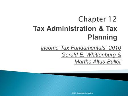 Income Tax Fundamentals 2010 Gerald E. Whittenburg & Martha Altus-Buller 2010 Cengage Learning.