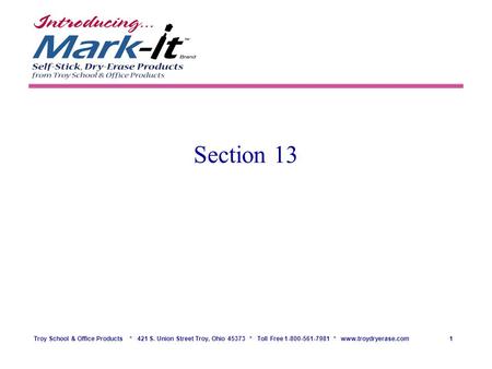 Troy School & Office Products * 421 S. Union Street Troy, Ohio 45373 * Toll Free 1-800-561-7981 * www.troydryerase.com 1 Section 13.