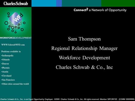 Charles Schwab & Co., Inc. is an Equal Opportunity Employer.  2000. Charles Schwab & Co., Inc. All rights reserved. Member SIPC/NYSE. (COMM 00009999)