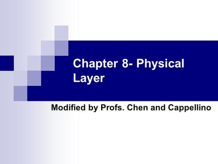 Chapter 8- Physical Layer Modified by Profs. Chen and Cappellino.