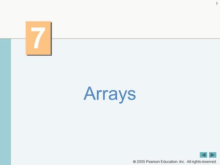  2005 Pearson Education, Inc. All rights reserved. 1 7 7 Arrays.