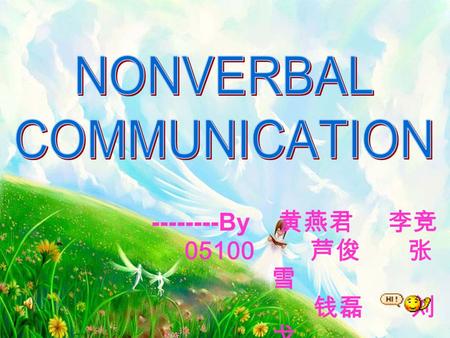 --------By 黄燕君 李竞 05100 芦俊 张 雪 钱磊 刘 戈 彭凤雁. Most classifications divide nonverbal message into two comprehensive categories: Ⅰ.primarily produced by the.