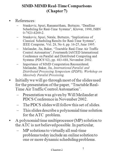 Chapter 2 1 SIMD-MIMD Real-Time Comparisons (Chapter 7) References: –Stankovic, Spuri, Ramamritham, Buttazzo, “Deadline Scheduling for Real-Time Systems”,