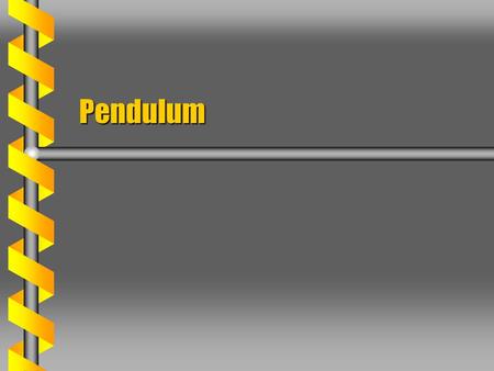 Pendulum. Pendulum Torque  The pendulum is driven by forces of gravity and tension. Constraint force tensionConstraint force tension One generalized.