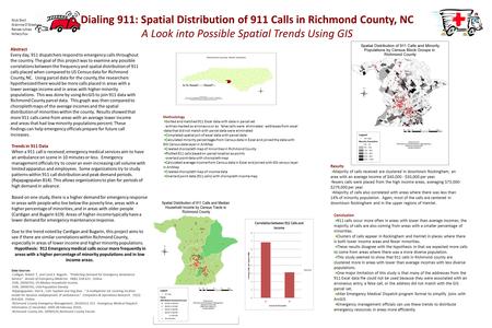 Dialing 911: Spatial Distribution of 911 Calls in Richmond County, NC A Look into Possible Spatial Trends Using GIS Abstract Every day, 911 dispatchers.