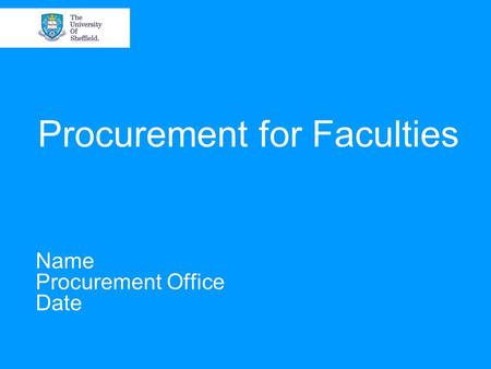 Procurement for Faculties Name Procurement Office Date.