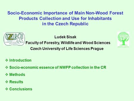 Socio-Economic Importance of Main Non-Wood Forest Products Collection and Use for Inhabitants in the Czech Republic Ludek Sisak Faculty of Forestry, Wildlife.