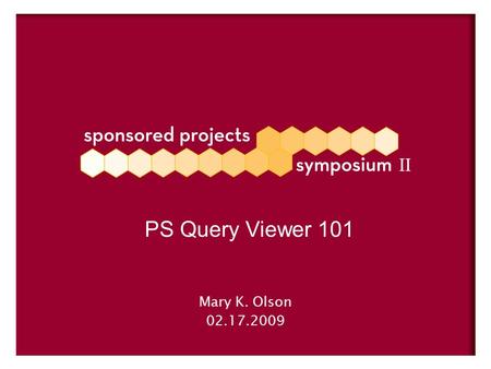 Mary K. Olson 02.17.2009 PS Query Viewer 101. Uses for Query Viewer Query viewer contains custom queries and generic system queries which can be: 