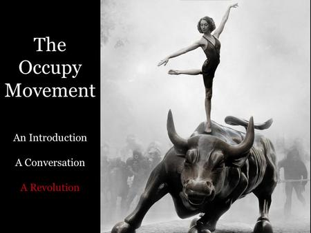 The Occupy Movement An Introduction A Conversation A Revolution.