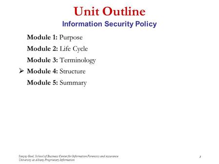 Sanjay Goel, School of Business/Center for Information Forensics and Assurance University at Albany Proprietary Information 1 Unit Outline Information.