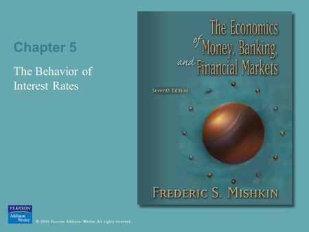 Chapter 5 The Behavior of Interest Rates. © 2004 Pearson Addison-Wesley. All rights reserved 5-2 Interest rates are negatively related to the price of.